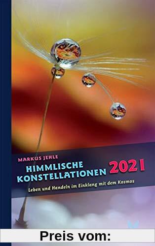 Himmlische Konstellationen 2021: Astrologisches Jahrbuch